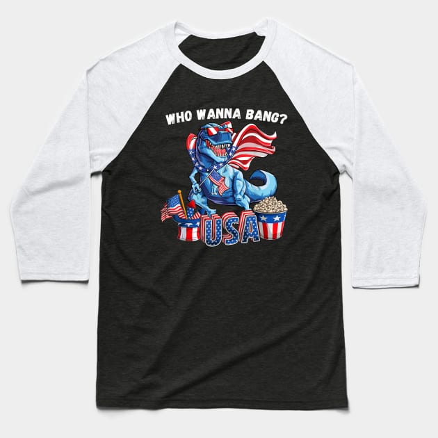 Funny Fourth of July 4th Who wanna bang T-Rex Fireworks Baseball T-Shirt by mittievance